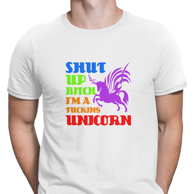 shut up bitch i´m a fucking unicorn shut up bitch i´m a fucking unicorn